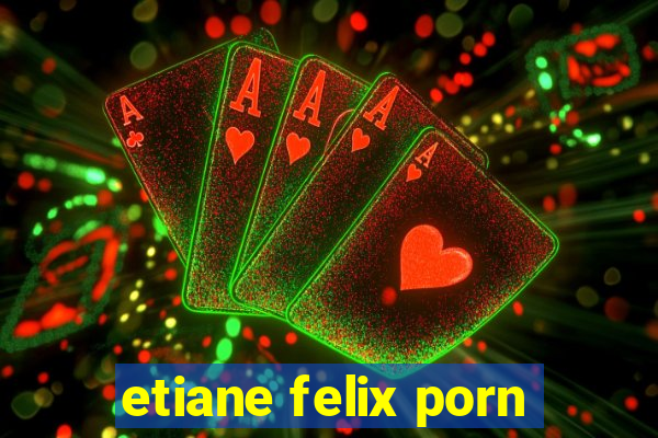 etiane felix porn